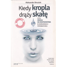 Kiedy kropla drąży skałę czyli Droga do mistrzostwa w komunikacji perswazyjnej